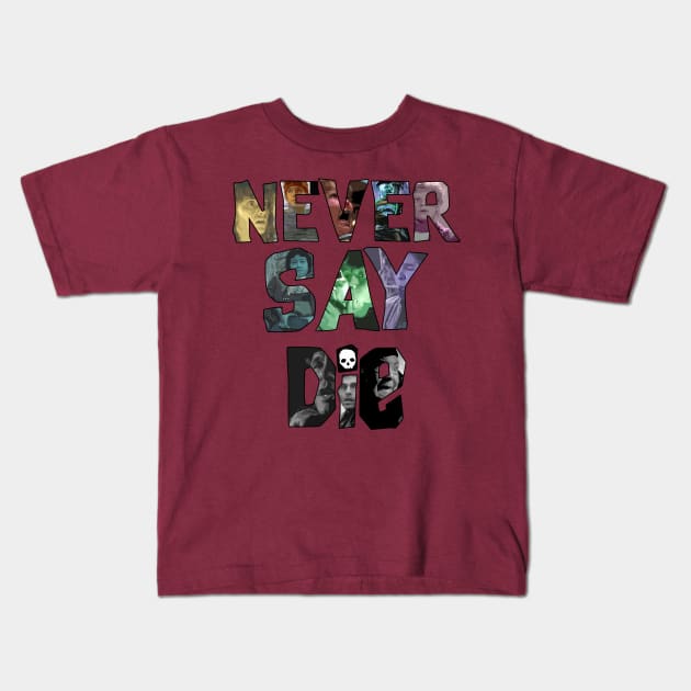 Never Say Die! Kids T-Shirt by IdeaBagR3wind